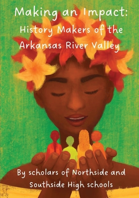 Making an Impact: History Makers of the Arkansas River Valley - Celebrate! Maya Project