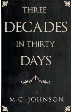 Three Decades in Thirty Days - M. C. Johnson