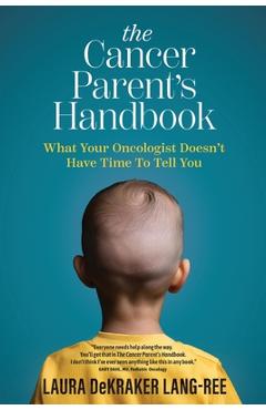 Coperta cărții 'The Cancer Parent's Handbook - Laura Dekraker Lang-ree'