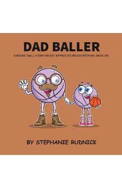 Poza produsului Dad Baller: A Basketball Book About Appreciating Everything Dads Do - Stephanie Rudnick