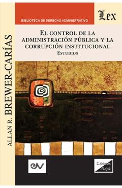 Coperta cărții 'El Control de la Administración Pública Y La Corrupción Institucional - Allan R. Brewer-carias'