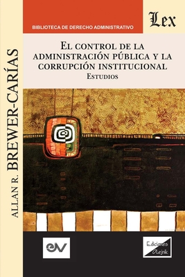 Coperta cărții 'El Control de la Administración Pública Y La Corrupción Institucional - Allan R. Brewer-carias'