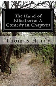 Poza produsului The Hand of Ethelberta: A Comedy in Chapters - Thomas Hardy
