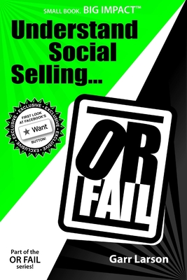 Understand Social Selling...or Fail - Garr Larson