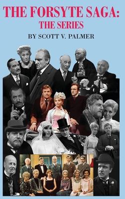 The Forsyte Saga-The Series - Scott V. Palmer