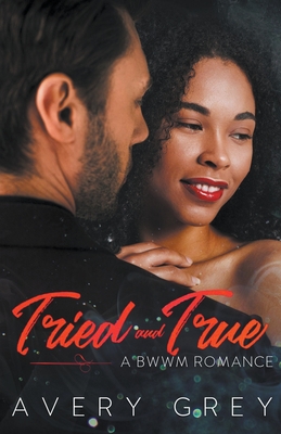 Tried and True: A BWWM Romance Novella - Avery Grey
