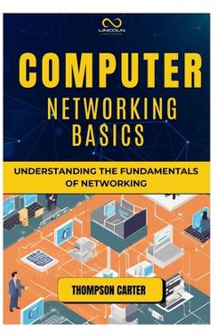 Coperta cărții 'Computer Networking Basics: Understanding the Fundamentals of Networking - Thompson Carter'