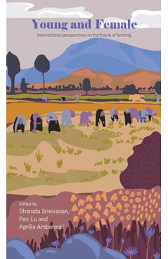 Poza produsului Young and Female: International Perspectives on the Future of Farming - Sharada Srinivasan