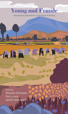 Young and Female: International Perspectives on the Future of Farming - Sharada Srinivasan