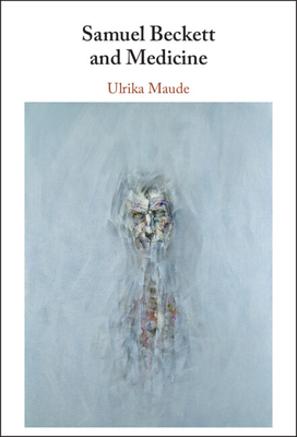 Samuel Beckett and Medicine - Ulrika Maude