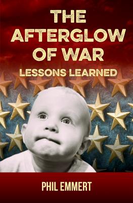 The Afterglow of War: Lessons Learned - Phil Emmert