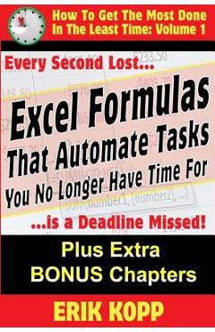 Poza produsului Excel Formulas That Automate Tasks You No Longer Have Time For: How To Get The Most Done In The Least Time Book 1 - Erik Kopp