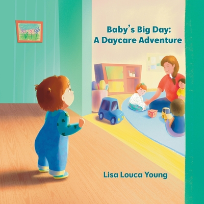 Baby's Big Day: A Daycare Adventure - Lisa Louca Young