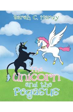 Coperta cărții 'The Unicorn and the Pegasus - Sarah C. Hardy'