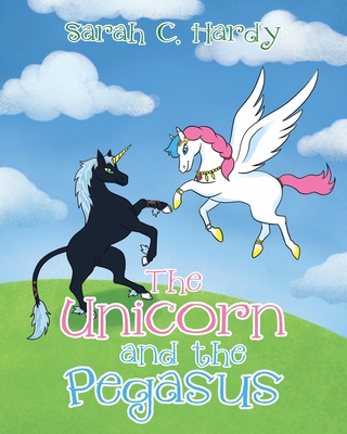 Coperta cărții 'The Unicorn and the Pegasus - Sarah C. Hardy'