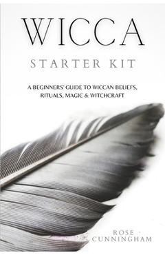 Poza produsului Wicca Starter Kit: A Beginners' Guide to Wicca Beliefs, Rituals, Magic and Witchcraft - Rose Cunningham