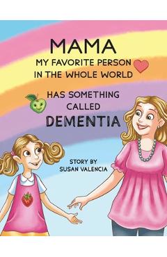 Poza produsului Mama-My Favorite Person in the Whole World-Has Something Called Dementia - Susan Valencia