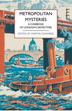 Metropolitan Mysteries: A Casebook of London's Detectives - Martin Edwards
