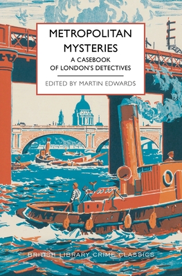 Metropolitan Mysteries: A Casebook of London's Detectives - Martin Edwards