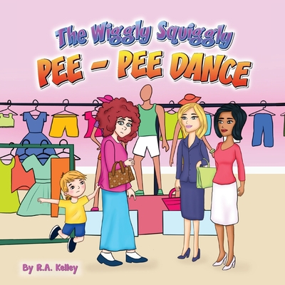 The Wiggly Squiggly Pee Pee Dance - R. A. Kelley