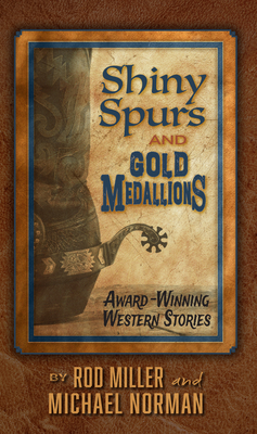 Shiny Spurs and Gold Medallions - Rod Miller