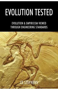Coperta cărții 'Evolution Tested: EVOLUTION & EMPIRICISM Viewed through ENGINEERING STANDARDS - Cs Stephens'