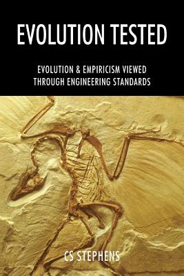 Coperta cărții 'Evolution Tested: EVOLUTION & EMPIRICISM Viewed through ENGINEERING STANDARDS - Cs Stephens'