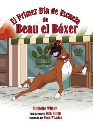 El Primer Día de Escuela de Beau el Bóxer - Michelle Wilson