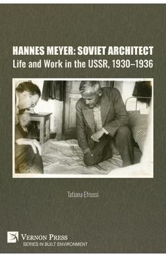 Coperta cărții 'Hannes Meyer: Soviet Architect. Life and Work in the USSR, 1930-1936 - Tatiana Efrussi'