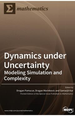 Coperta cărții 'Dynamics under Uncertainty: Modeling Simulation and Complexity - Dragan Pamucar'