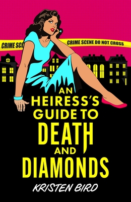 An Heiress's Guide to Death and Diamonds - Kristen Bird