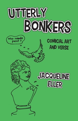 Utterly Bonkers, Comical Art and Verse - Jacqueline Eller