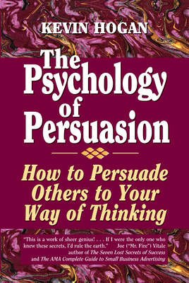 The Psychology of Persuasion: How to Persuade Others to Your Way of Thinking - Kevin Hogan