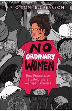 Coperta cărții 'No Ordinary Women: How Progressive Era Reformers Reshaped America -'