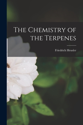 Coperta cărții 'The Chemistry of the Terpenes - Friedrich Heusler'