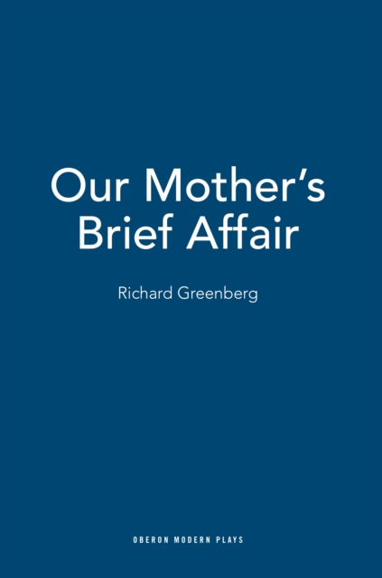 Our Mother's Brief Affair - Richard Greenberg