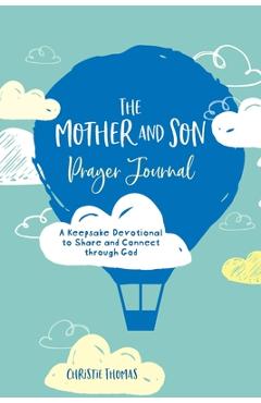 Coperta cărții 'The Mother and Son Prayer Journal: A Keepsake Devotional to Share and Connect Through God - Christie Thomas'
