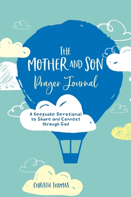 Coperta cărții 'The Mother and Son Prayer Journal: A Keepsake Devotional to Share and Connect Through God - Christie Thomas'