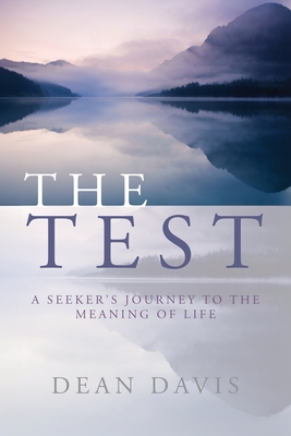 The Test: A Seeker's Journey to the Meaning of Life - Dean Davis
