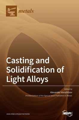 Casting and Solidification of Light Alloys - Alexander Vorozhtsov