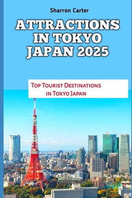 Attractions in Tokyo Japan 2025: Top Tourist Destinations in Tokyo Japan - Sharron Carter