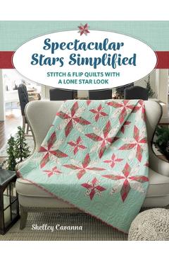 Coperta cărții 'Spectacular Stars Simplified: Stitch & Flip Quilts with a Lone Star Look - Shelley Cavanna'