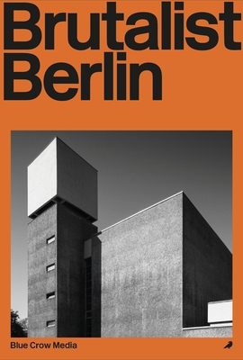 Brutalist Berlin - Felix Torkar