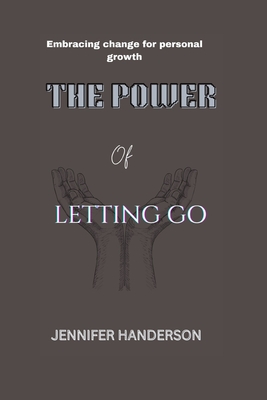 The power of letting Go: Embracing change for personal growth - Jennifer Handerson