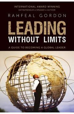 Coperta cărții 'Leading Without Limits: A Guide to Becoming a Global Leader - Rahfeal Gordon'