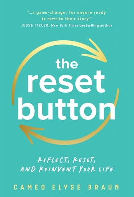 Coperta cărții 'The Reset Button: Reflect, Reset, and Reinvent Your Life - Cameo Elyse Braun'