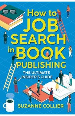 Coperta cărții 'How to Job Search in Book Publishing: The Ultimate Insider's Guide - Suzanne Collier'