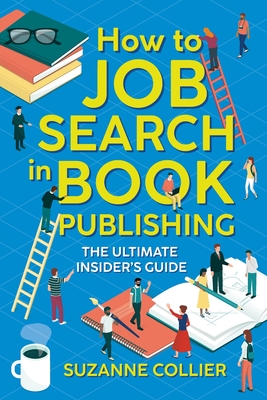 Coperta cărții 'How to Job Search in Book Publishing: The Ultimate Insider's Guide - Suzanne Collier'