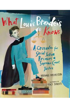 Poza produsului What Louis Brandeis Knows: A Crusader for Social Justice Becomes a Supreme Court Justice - Richard Michelson