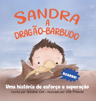 Sandra, a dragão-barbudo: Uma história de esforço e superação - Tatiana Cox
